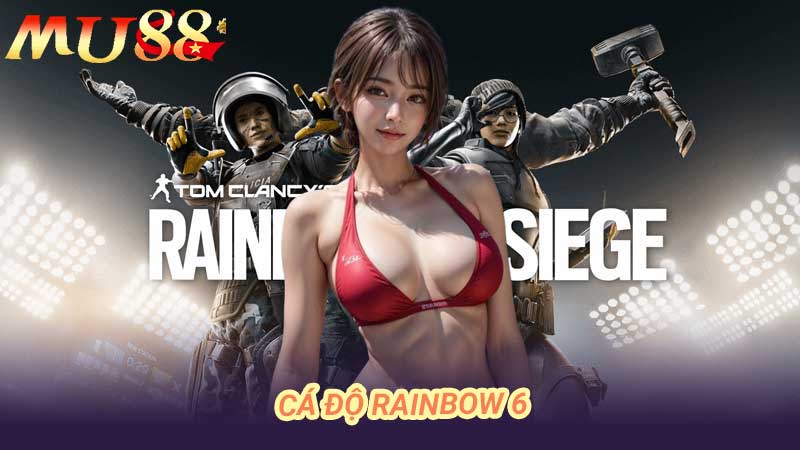 Cá độ Rainbow 6 online Lựa chọn tốt nhất cho người yêu game