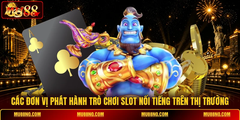 Các đơn vị phát hành trò chơi slot nổi tiếng trên thị trường