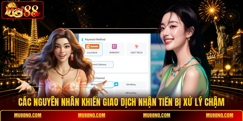 Các nguyên nhân khiến giao dịch nhận tiền bị xử lý chậm