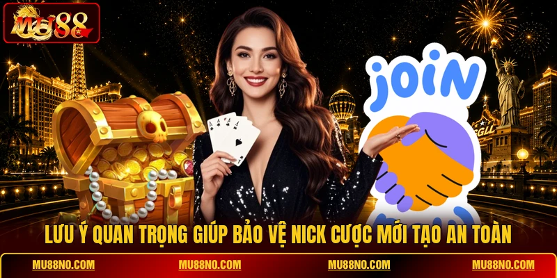 Lưu ý quan trọng giúp bảo vệ nick cược mới tạo an toàn