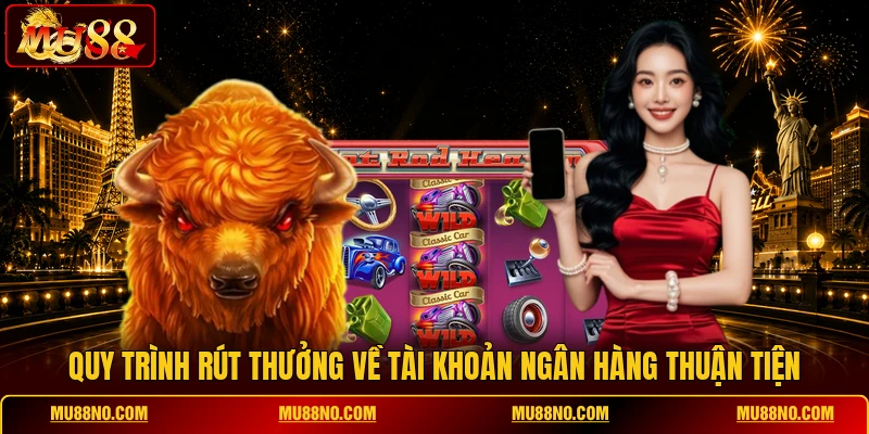 Quy trình rút thưởng về tài khoản ngân hàng thuận tiện