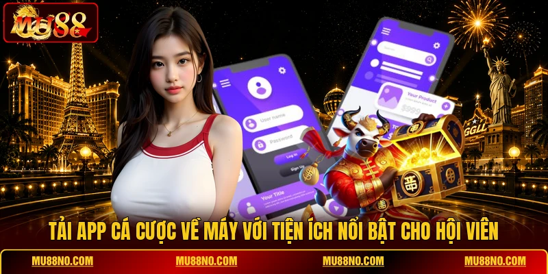 Tải app cá cược về máy với tiện ích nổi bật cho hội viên